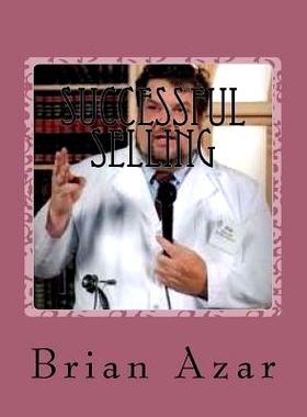 预订 Successful Selling: An Owner’s Manual Guaranteed to Help Anyone Who Has To Sell A Product Or Service: 978154064702