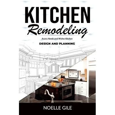预订 Kitchen Remodeling: Assess Needs and Wishes Kitchen Design and Planning