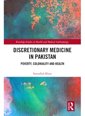 预订 Discretionary Medicine in Pakistan: Poverty, Coloniality and Health 巴基斯坦的自由裁量医疗：贫穷、殖民与健康: 97810