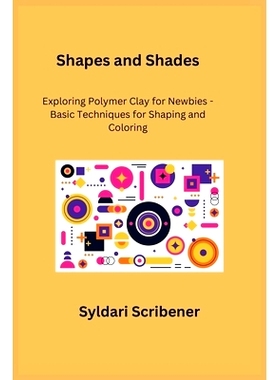 预订 Shapes and Shades: Exploring Polymer Clay for Newbies - Basic Techniques for Shaping and Coloring