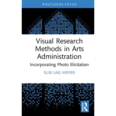 预订 Visual Research Methods in Arts Administration: Incorporating Photo Elicitation 艺术管理的视觉研究方法：纳入照片诱