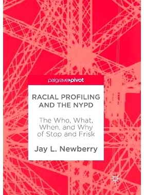 预订 Racial Profiling and the NYPD: The Who, What, When, and Why of Stop and Frisk: 9783319863184