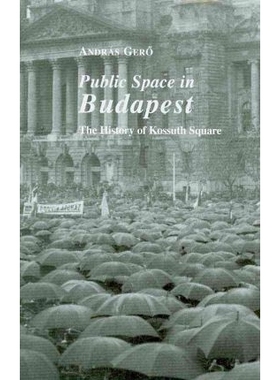 预订 Public Space in Budapest: The History of Kossuth Square 布达佩斯的公共空间: 9780880336482