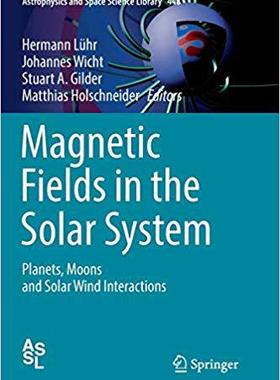 【预售】Magnetic Fields in the Solar System: Planets, Moons and Solar Wind Interactions