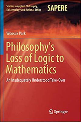 【预售】Philosophy’s Loss of Logic to Mathematics: An Inadequately Understood Take-Over
