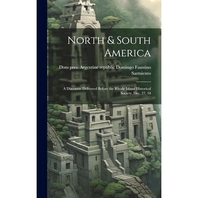 预订 North & South America; a Discourse Delivered Before the Rhode Island Historical Society, Dec. 27, 18: 9781019834220