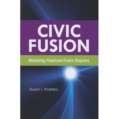 预订 Civic Fusion: Mediating Polarized Public Disputes 公民融合:中介极化的公众纠纷: 9781614387107