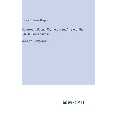 预订 Homeward Bound; Or, the Chase, A Tale of the Sea, In Two Volumes: Volume 2 - in large print: 9783387332254