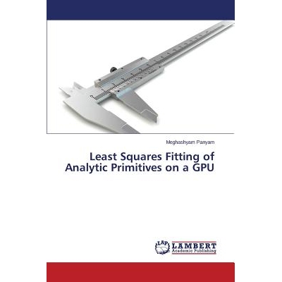 预订 Least Squares Fitting of Analytic Primitives on a GPU GPU的*小二乘法拟合分析原语: 9783659643262