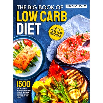 预订 The Big Book Of Low Carb Diet: 1500 Days Of Delicious No-Sugar Added Recipes To Forget About Carb Counting Yet Livi