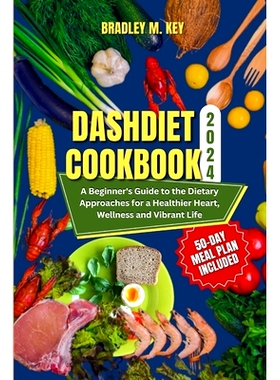 预订 Dash Diet Cookbook 2024: A Beginner’s Guide to the Dietary Approaches for a Healthier Heart, Wellness and Vibrant