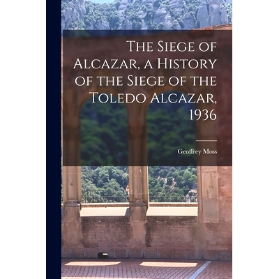 预订 The Siege of Alcazar, a History of the Siege of the Toledo Alcazar, 1936: 9781015255180