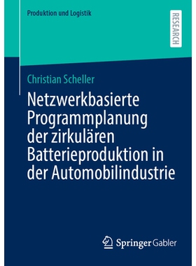 预订 Netzwerkbasierte Programmplanung Der Zirkulären Batterieproduktion in Der Automobilindustrie: 9783658462369