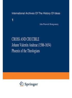 预订 Cross and Crucible Johann Valentin Andreae (1586–1654) Phoenix of the Theologians: Volume I Andreae’s Life, World