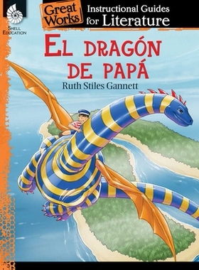 【预订】El Dragon de Papa (My Father’s Dragon): An Instructional Guide for Literature: An Instructional Guide for ...