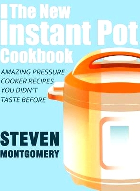 预订 The New Instant Pot Cookbook: Amazing Pressure Cooker Recipes You Didn’t Taste Before (Bonus Downloadable Gift Coo