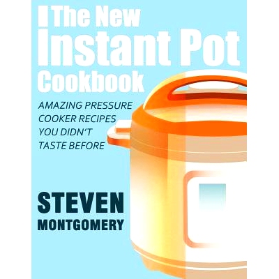 预订 The New Instant Pot Cookbook: Amazing Pressure Cooker Recipes You Didn’t Taste Before (Bonus Downloadable Gift Coo