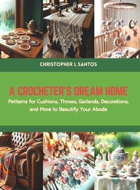 预订 A Crocheter’s Dream Home: Patterns for Cushions, Throws, Garlands, Decorations, and More to Beautify Your Abode: 9