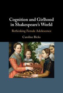 【预订】Cognition and Girlhood in Shakespeare’s World: Rethinking Female Adolescence