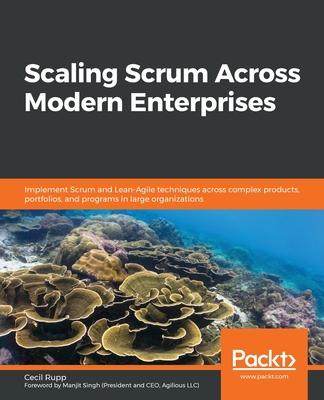 [预订]Scaling Scrum Across Modern Enterprises: Implement Scrum and Lean-Agile techniques across complex pr 9781839216473