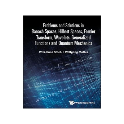 [预订]Problems and Solutions in Banach Spaces, Hilbert Spaces, Fourier Transform, Wavelets, Generalized Fu 9789811245725