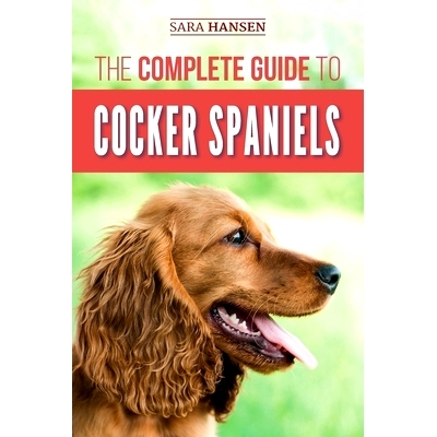预订 The Complete Guide to Cocker Spaniels: Locating, Selecting, Feeding, Grooming, and Loving your new Cocker Spaniel P