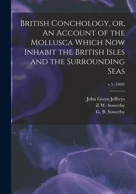 [预订]British Conchology, or, An Account of the Mollusca Which Now Inhabit the British Isles and the Surro 9781013458019