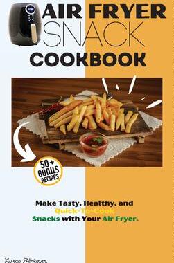 [预订]Air Fryer Snack Cookbook: Make Tasty, Healthy, and Quick-To-Cook Snacks with Your Air Fryer. 9781803346915