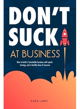 预订 Don’t Suck at Business: How to build a formidable business with speed, strategy, and a healthy dose of sarcasm: 97