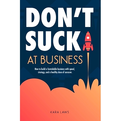 预订 Don’t Suck at Business: How to build a formidable business with speed, strategy, and a healthy dose of sarcasm: 97
