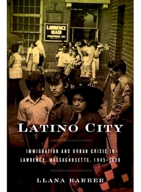预订 Latino City: Immigration and Urban Crisis in Lawrence, Massachusetts, 1945-2000 拉丁城市：马萨诸塞州劳伦斯市的移民