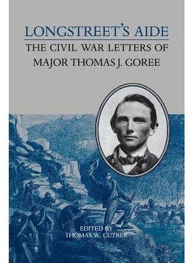 预订 Longstreet’s Aide: The Civil War Letters of Major Thomas J Goree: 9780813937854