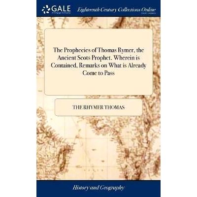 预订 The Prophecies of Thomas Rymer, the Ancient Scots Prophet. Wherein is Contained, Remarks on What is Already Come to
