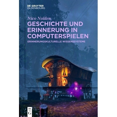 预订 Geschichte und Erinnerung in Computerspielen: Erinnerungskulturelle Wissenssysteme 计算机游戏中基于内存的知识系统: