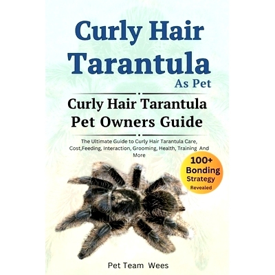 预订 Curly Hair Tarantula as Pet: The Ultimate Guide to Curly Hair Tarantula Care, Cost, Feeding, Interaction, Grooming,