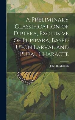 [预订]A Preliminary Classification of Diptera, Exclusive of Pupipara, Based Upon Larval and Pupal Characte 9781020636356