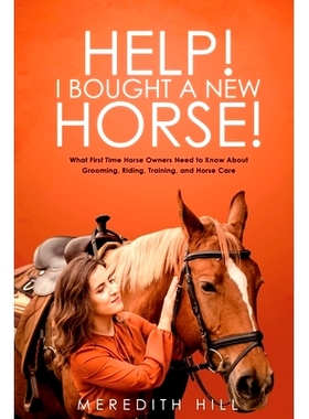 预订 Help! I Bought a New Horse!: What First Time Horse Owners Need to Know About Grooming, Riding, Training, and Horse