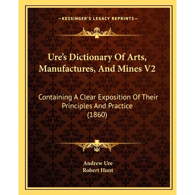 预订 Ure’s Dictionary Of Arts, Manufactures, And Mines V2: Containing A Clear Exposition Of Their Principles And Practi