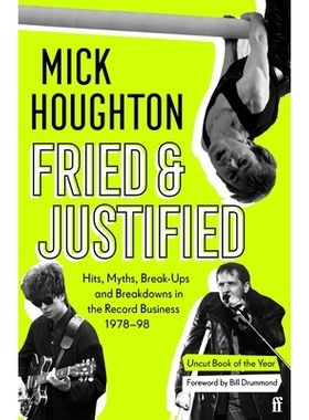 预订 Fried & Justified: Hits, Myths, Break-Ups and Breakdowns in the Record Business 1978-98 油炸和合理: 9780571336838