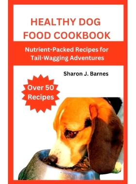 预订 Healthy Dog Food Cookbook: Nutrient-Packed Recipes for Tail-Wagging Adventures: 9798856869193
