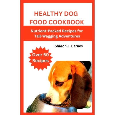 预订 Healthy Dog Food Cookbook: Nutrient-Packed Recipes for Tail-Wagging Adventures: 9798856869193