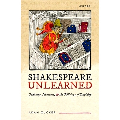 预订 Shakespeare Unlearned: Pedantry, Nonsense, and the Philology of Stupidity 莎士比亚未学：迂腐、荒谬和愚蠢的语言学: 9