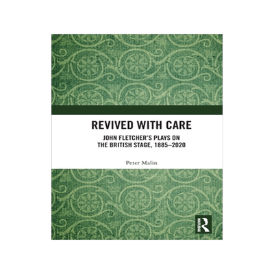 [预订]Revived with Care: John Fletcher’s Plays on the British Stage, 1885-2020