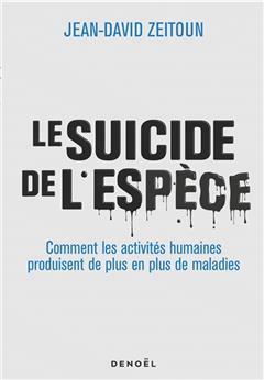 [预订]Le suicide de l’espèce : comment les activités humaines produisent de plus en plus de maladies 9782207165508