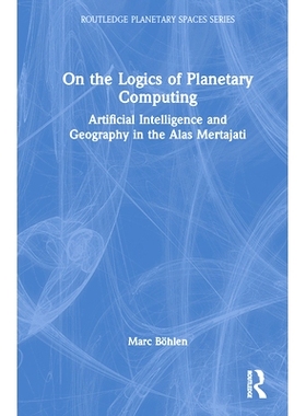 预订 On the Logics of Planetary Computing: Artificial Intelligence and Geography in the Alas Mertajati 论行星计算的逻辑