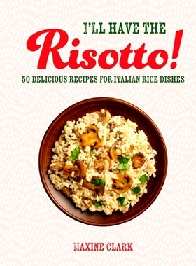 预订 I'll Have the Risotto!: 50 Delicious Recipes for Italian Rice Dishes