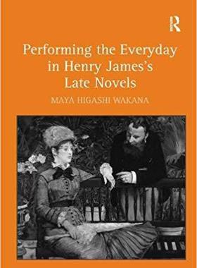 【预售】Performing the Everyday in Henry James’s Late Novels