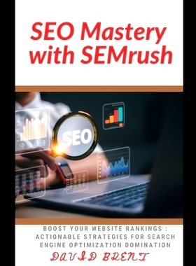 预订 SEO Mastery with SEMrush: Boost Your Website Rankings: Actionable Strategies for Search Engine Optimization Dominat
