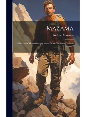 预订 Mazama: A Record of Mountaineering in the Pacific Northwest, Volume 1, issue 2: 9781021088994