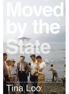 预订 Moved by the State: Forced Relocation and Making a Good Life in Postwar Canada 被国家移动：强迫搬迁并在战后加拿大过